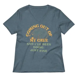 Coming Out Of My Cave And I've Been Doing Just Fine Women's V-Neck Tee