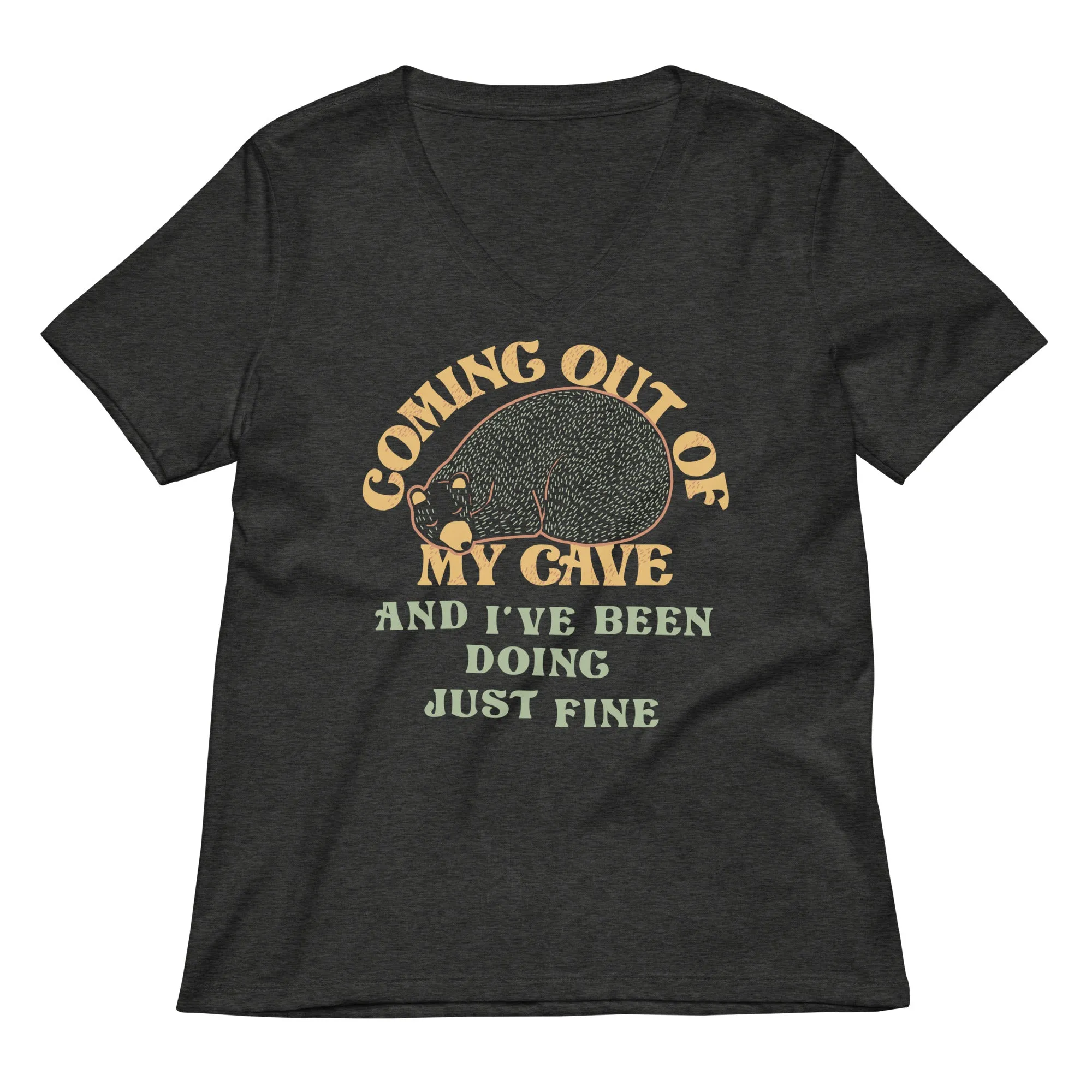 Coming Out Of My Cave And I've Been Doing Just Fine Women's V-Neck Tee